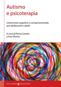 Autismo e psicoterapia. L'intervento cognitivo e comportamentale per adolescenti e adulti - Librerie.coop
