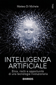 Intelligenza artificiale. Etica, rischi e opportunità di una tecnologia rivoluzionaria - Librerie.coop