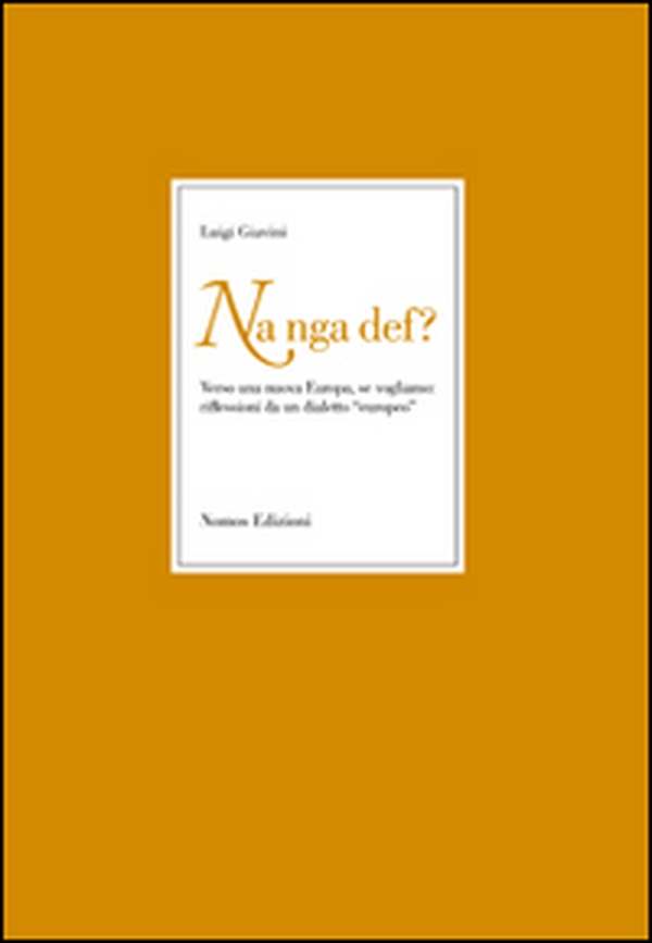 Nan ga def? Verso una nuova Europa se vogliamo. Riflessioni da un dialetto «europeo» - Librerie.coop Nan ga def? Verso una nuova Europa se vogliamo. Riflessioni da un dialetto «europeo» - Librerie.coop