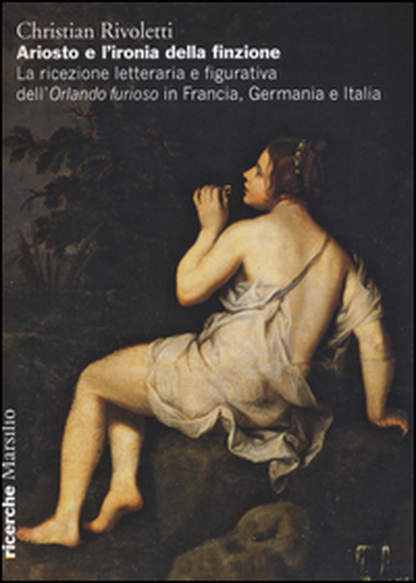 Ariosto e l'ironia della finzione. La ricezione letteraria e figurativa dell'«Orlando Furioso» in Francia, Germania e Italia - Librerie.coop Ariosto e l'ironia della finzione. La ricezione letteraria e figurativa dell'«Orlando Furioso» in Francia, Germania e Italia - Librerie.coop