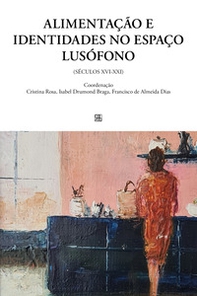 Alimentação e identidades no espaço lusófono (séculos XVI-XXI) - Librerie.coop