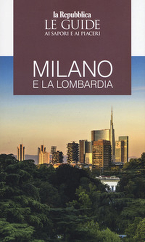Milano e la Lombardia. Le guide ai sapori e ai piaceri - Librerie.coop Milano e la Lombardia. Le guide ai sapori e ai piaceri - Librerie.coop