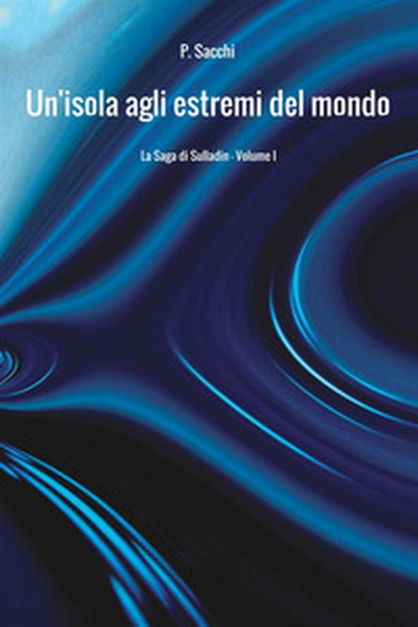 Un'isola agli estremi del mondo. La saga di Sulladin - Vol. 1 - Librerie.coop Un'isola agli estremi del mondo. La saga di Sulladin - Vol. 1 - Librerie.coop