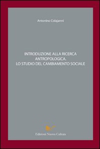 Introduzione alla ricerca antropologica. Lo studio del cambiamento sociale - Librerie.coop
