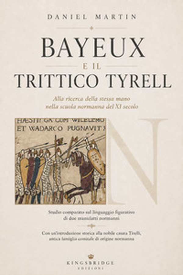 Bayeux e il Trittico Tyrell. Alla ricerca della stessa mano nella scuola normanna del XI secolo - Librerie.coop