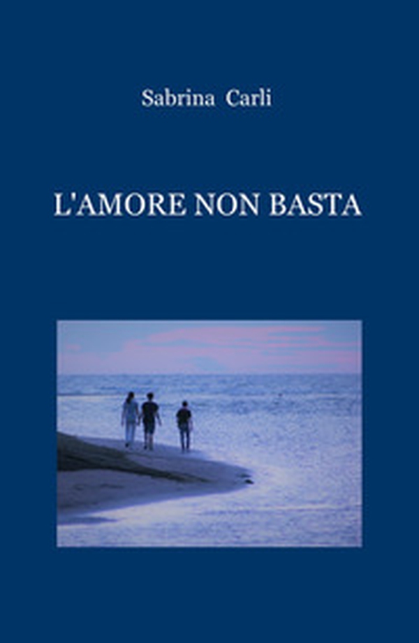 L'amore non basta - Librerie.coop L'amore non basta - Librerie.coop