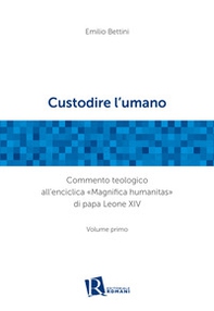 Custodire l'umano. Commento teologico all'enciclica «Magnifica humanitas» di papa Leone XIV - Vol. 1 - Librerie.coop