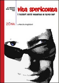Vita spericolata. I nostri anni Ottanta al Roxi Bar - Librerie.coop Vita spericolata. I nostri anni Ottanta al Roxi Bar - Librerie.coop