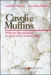 Cavoli e muffins. 70 ricette macrobiotiche per vivere felici e in buona salute - Librerie.coop