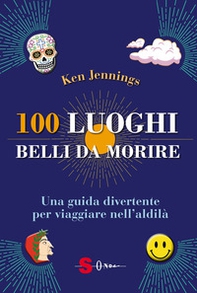 100 luoghi belli da morire. Una guida divertente per viaggiare nell'aldilà - Librerie.coop 100 luoghi belli da morire. Una guida divertente per viaggiare nell'aldilà - Librerie.coop