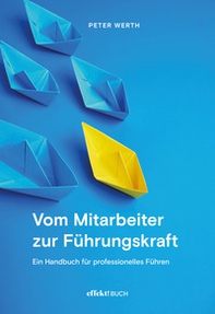 Vom Mitarbeiter zur Führungskraft. Handbuch für professionelles Führen - Librerie.coop Vom Mitarbeiter zur Führungskraft. Handbuch für professionelles Führen - Librerie.coop