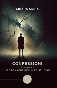 Le cronache della solitudine. Confessioni - Vol. 1 - Librerie.coop