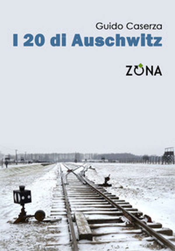 i 20 di Auschwitz - Librerie.coop i 20 di Auschwitz - Librerie.coop