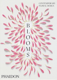 Blooms. Contemporary floral design - Librerie.coop