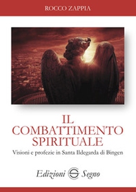 Il combattimento spirituale. Visioni e profezie in Santa Ildegarda di Bingen - Librerie.coop