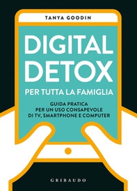 Digital detox per tutta la famiglia. Guida pratica per un uso consapevole di TV, smartphone e computer - Librerie.coop