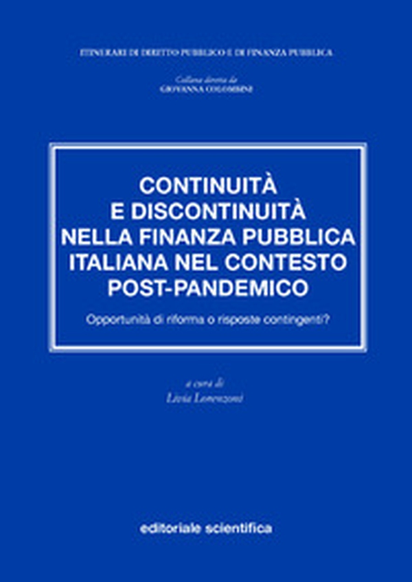 Continuità e discontinuità nella finanza pubblica italiana nel contesto post-pandemico. Opportunità di riforma o risposte contingenti? - Librerie.coop Continuità e discontinuità nella finanza pubblica italiana nel contesto post-pandemico. Opportunità di riforma o risposte contingenti? - Librerie.coop