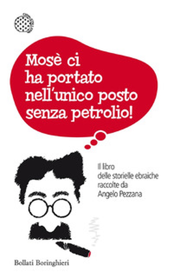 Mosè ci ha portato nell'unico posto senza petrolio! Il libro delle storielle ebraiche raccolte da Angelo Pezzana - Librerie.coop Mosè ci ha portato nell'unico posto senza petrolio! Il libro delle storielle ebraiche raccolte da Angelo Pezzana - Librerie.coop