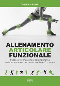Allenamento articolare funzionale. Migliorare e mantenere la funzionalità delle articolazioni per la salute e la performance - Librerie.coop Allenamento articolare funzionale. Migliorare e mantenere la funzionalità delle articolazioni per la salute e la performance - Librerie.coop