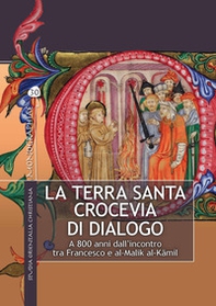 La Terra Santa crocevia di dialogo. A 800 anni dall'incontro tra Francesco e al-Malik al-Kâmil - Librerie.coop