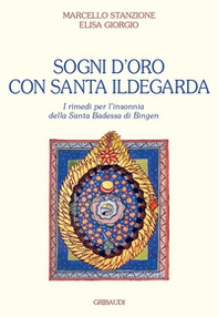 Sogni d'oro con Santa Ildegarda. Come risolvere i problemi dell'insonnia con la Santa Badessa di Bingen - Librerie.coop
