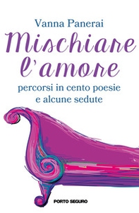 Mischiare l'amore. Percorsi in cento poesie e alcune sedute - Librerie.coop