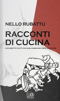 Racconti di cucina. Diciassette piatti che non hanno mai visto un editor - Librerie.coop