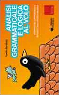 Analisi grammaticale e logica al volo. Strumenti per l'apprendimento intuitivo con il metodo analogico - Librerie.coop