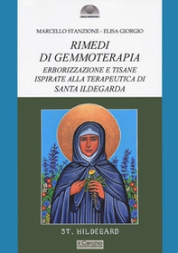 Rimedi di gemmoterapia. Erborizzazione e tisane ispirate alla terapeutica di Santa Ildegarda - Librerie.coop