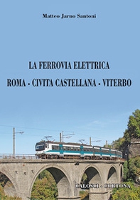 La ferrovia elettrica Roma-Civita Castellana-Viterbo - Librerie.coop