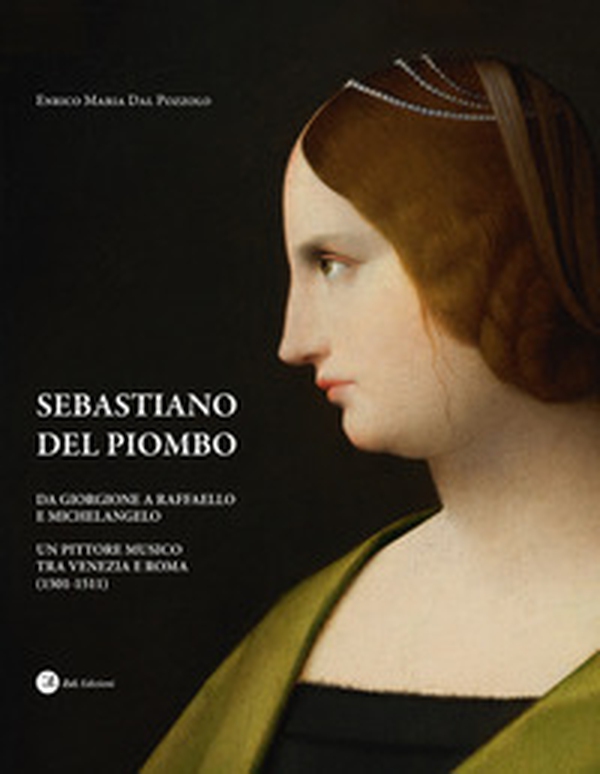 Sebastiano del Piombo. Da Giorgione a Raffaello e Michelangelo. Un pittore musico tra Venezia e Roma (1501-1511) - Librerie.coop Sebastiano del Piombo. Da Giorgione a Raffaello e Michelangelo. Un pittore musico tra Venezia e Roma (1501-1511) - Librerie.coop