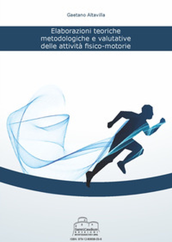 Elaborazioni teoriche, metodologiche e valutative delle attività fisico-motorie - Librerie.coop Elaborazioni teoriche, metodologiche e valutative delle attività fisico-motorie - Librerie.coop