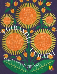 I girasoli ucraini. Opere di Maria Prymachenko dal Museo nazionale Taras Shevchenko di Kiev - Librerie.coop I girasoli ucraini. Opere di Maria Prymachenko dal Museo nazionale Taras Shevchenko di Kiev - Librerie.coop
