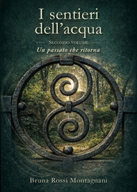 Un passato che ritorna. I sentieri dell'acqua - Vol. 2 - Librerie.coop