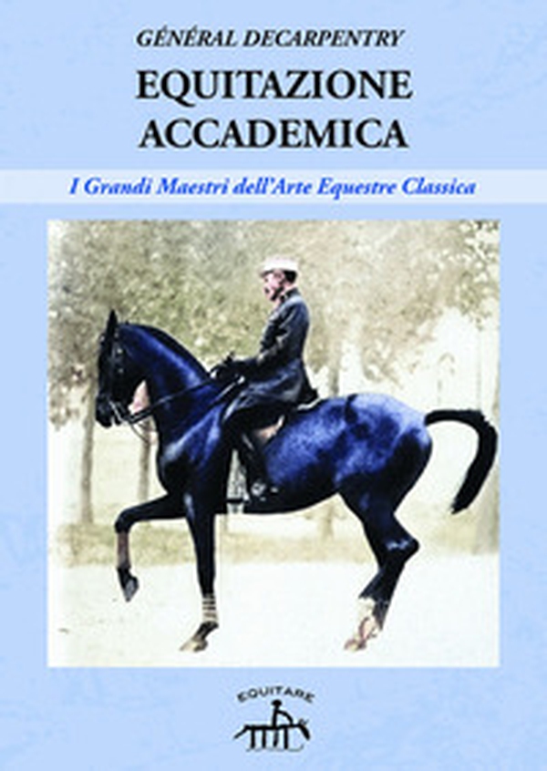 Equitazione accademica. I grandi maestri dell'arte equestre classica - Librerie.coop