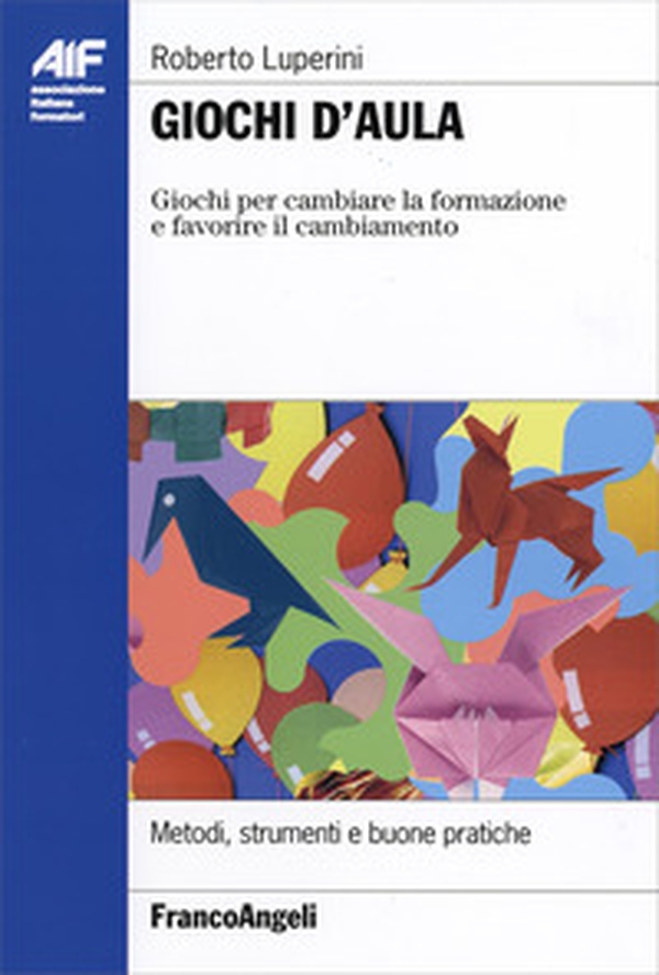 Giochi d'aula. Giochi per cambiare la formazione e favorire il cambiamento - Librerie.coop Giochi d'aula. Giochi per cambiare la formazione e favorire il cambiamento - Librerie.coop