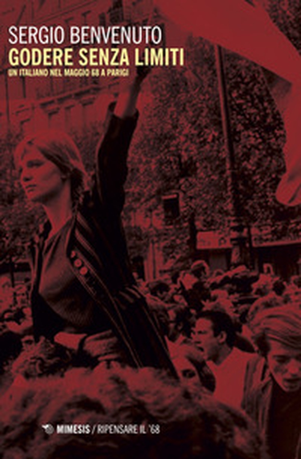 Godere senza limiti. Un italiano nel maggio '68 a Parigi - Librerie.coop Godere senza limiti. Un italiano nel maggio '68 a Parigi - Librerie.coop