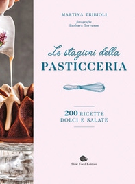 Le stagioni della pasticceria. 200 ricette dolci e salate - Librerie.coop