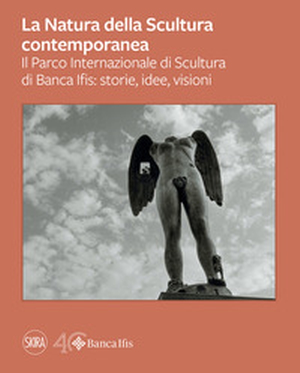La natura della scultura contemporanea. Il Parco Internazionale di Banca Ifis: storie, idee, visioni - Librerie.coop La natura della scultura contemporanea. Il Parco Internazionale di Banca Ifis: storie, idee, visioni - Librerie.coop