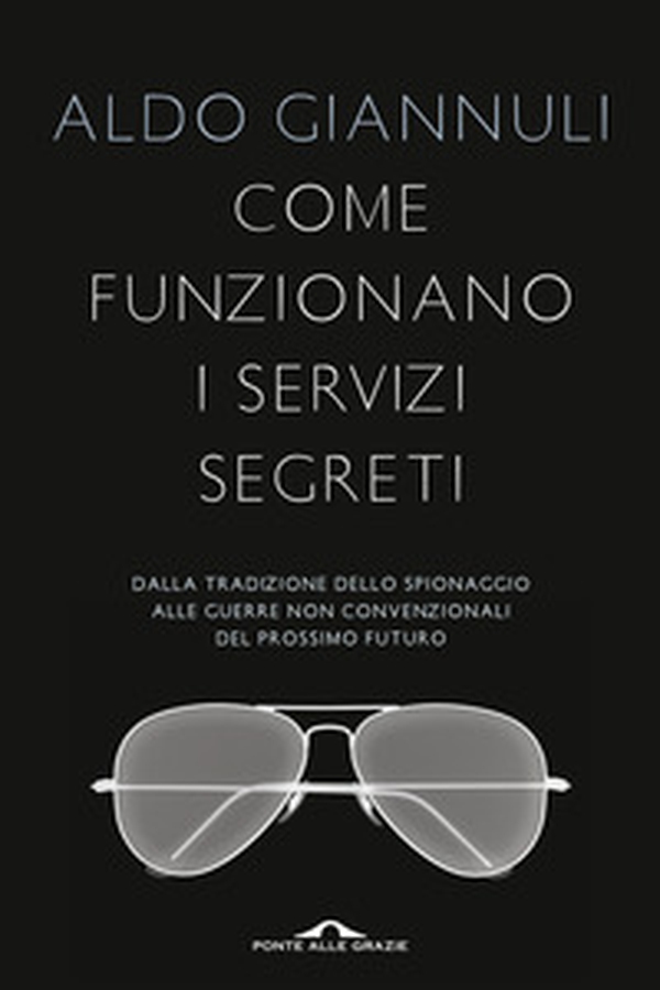 Come funzionano i servizi segreti. Dalla tradizione dello spionaggio alle guerre non convenzionali del prossimo futuro - Librerie.coop Come funzionano i servizi segreti. Dalla tradizione dello spionaggio alle guerre non convenzionali del prossimo futuro - Librerie.coop