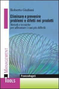 Eliminare e prevenire problemi e difetti nei prodotti. Metodi e tecniche per affrontare i casi più difficili - Librerie.coop