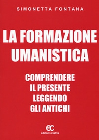 La formazione umanistica. Comprendere il presente leggendo gli antichi - Librerie.coop
