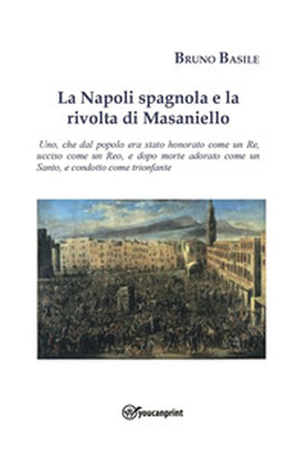 La Napoli spagnola e la rivolta di Masaniello - Librerie.coop La Napoli spagnola e la rivolta di Masaniello - Librerie.coop