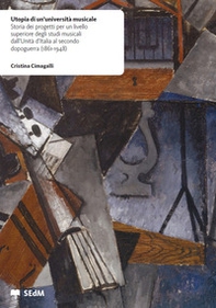 Utopia di un'università musicale. Storia dei progetti per un livello superiore degli studi musicali dall'Unità d'Italia al secondo dopoguerra (1861-1948) - Librerie.coop