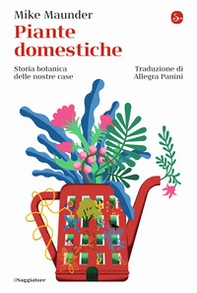 Piante domestiche. Storia botanica delle nostre case - Librerie.coop