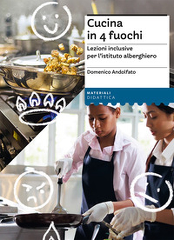 Cucina in 4 fuochi. Lezioni inclusive per l'istituto alberghiero - Librerie.coop Cucina in 4 fuochi. Lezioni inclusive per l'istituto alberghiero - Librerie.coop