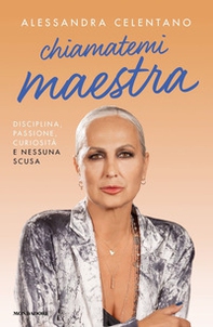 Chiamatemi maestra. Disciplina, passione, curiosità e nessuna scusa - Librerie.coop