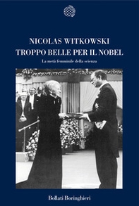 Troppo belle per il Nobel. La metà femminile della scienza - Librerie.coop Troppo belle per il Nobel. La metà femminile della scienza - Librerie.coop