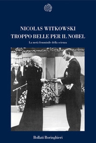 Troppo belle per il Nobel. La metà femminile della scienza - Librerie.coop