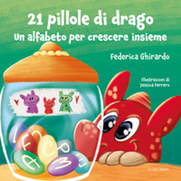 21 pillole di drago. Un alfabeto per crescere insieme - Librerie.coop 21 pillole di drago. Un alfabeto per crescere insieme - Librerie.coop